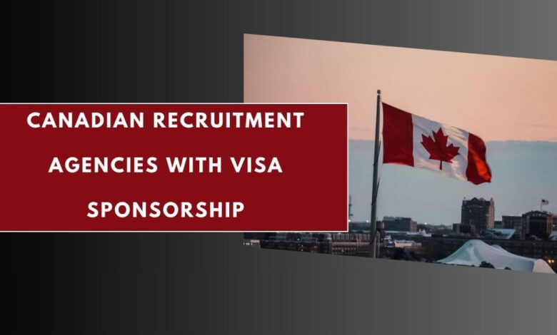 Canadian Recruitment Agencies with Visa Sponsorship