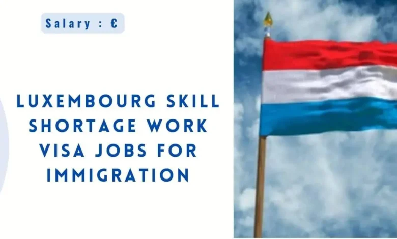 Luxembourg Skill Shortage Work VISA Jobs