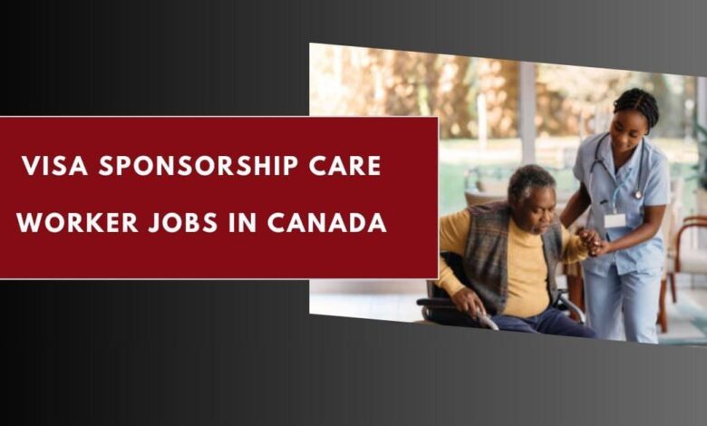 Visa Sponsorship Care Worker Jobs in Canada