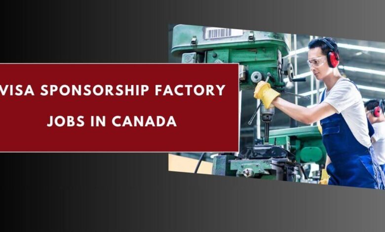 Visa Sponsorship Factory Jobs in Canada