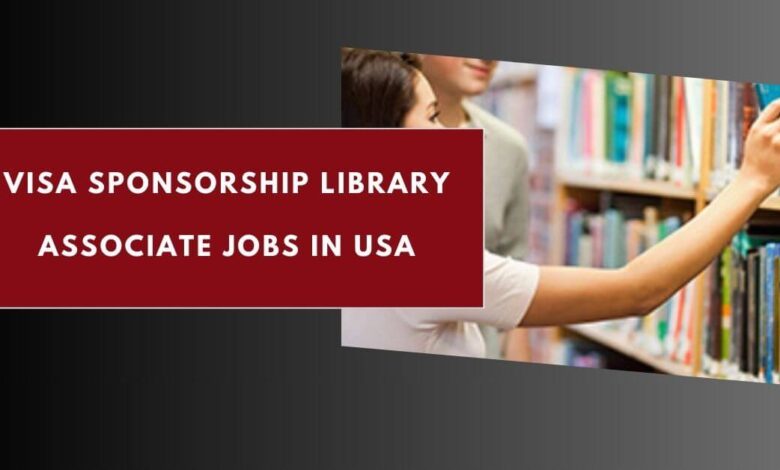 Visa Sponsorship Library Associate Jobs in USA