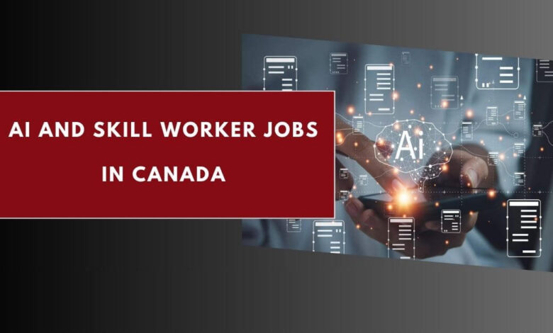 AI and Skill Worker Jobs in Canada