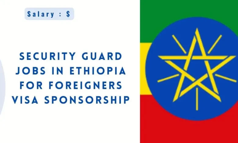 Security Guard Jobs in Ethiopia for Foreigners