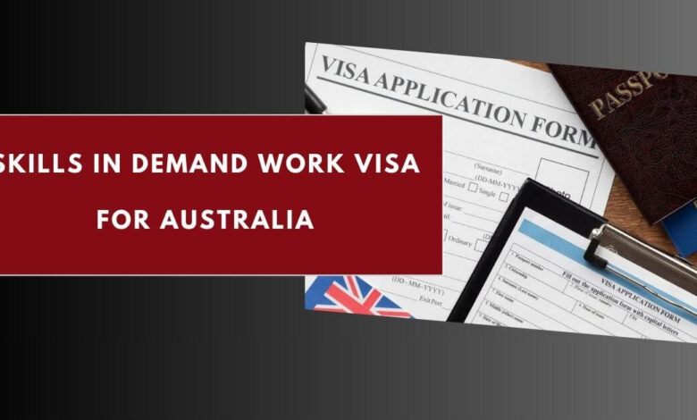 Skills in Demand Work VISA for Australia