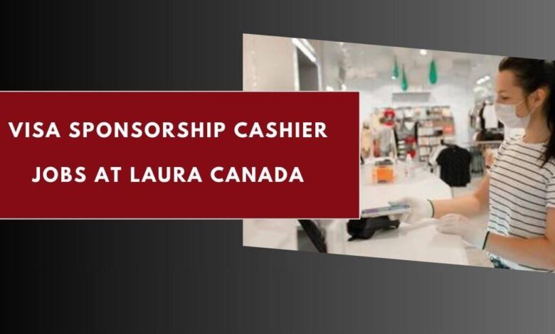 Visa Sponsorship Cashier Jobs at Laura Canada