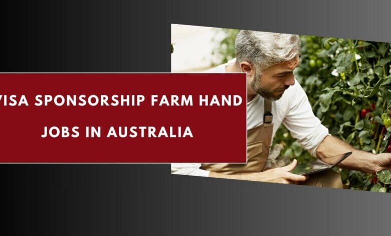 Visa Sponsorship Farm Hand Jobs in Australia