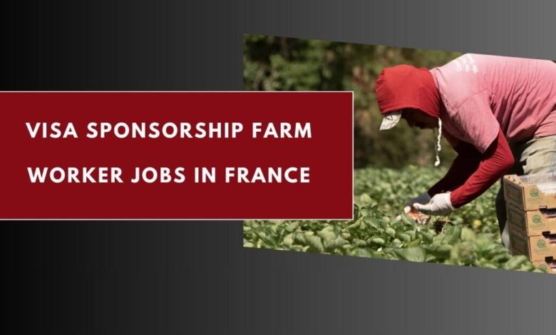 Visa Sponsorship Farm Worker Jobs in France