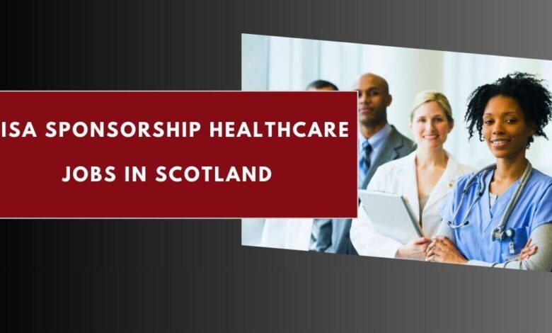 Visa Sponsorship Healthcare Jobs in Scotland