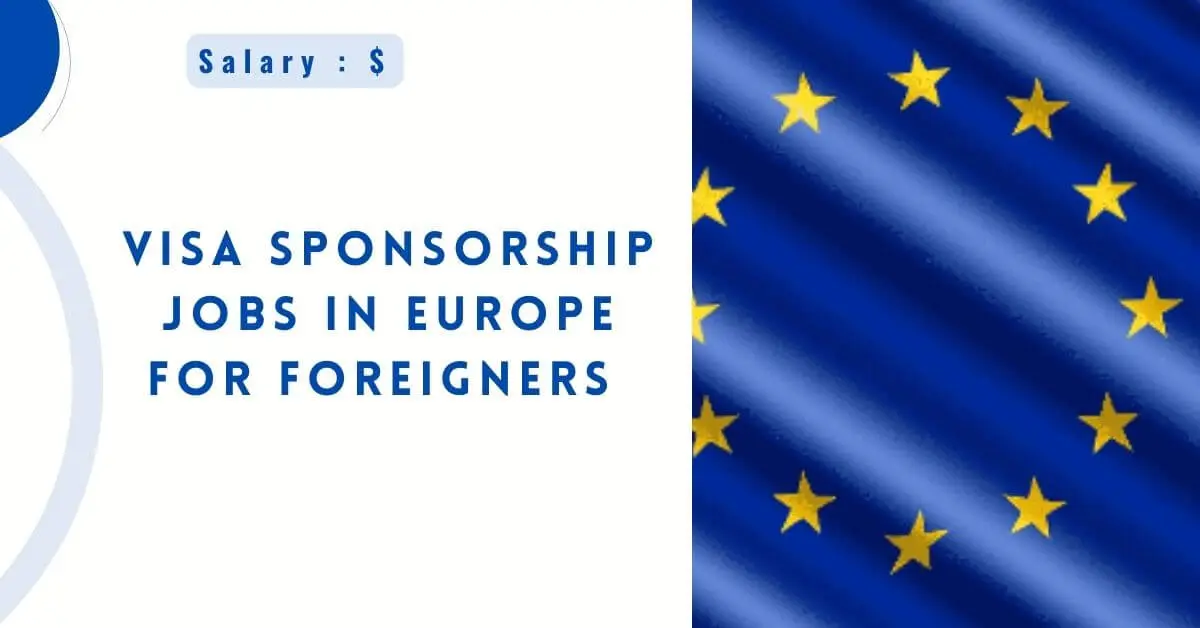 Visa Sponsorship Jobs in Europe For Foreigners 2024