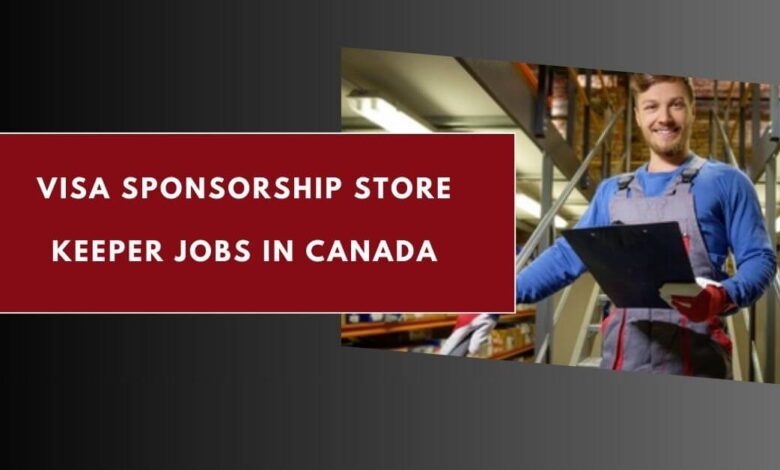 Visa Sponsorship Store Keeper Jobs in Canada