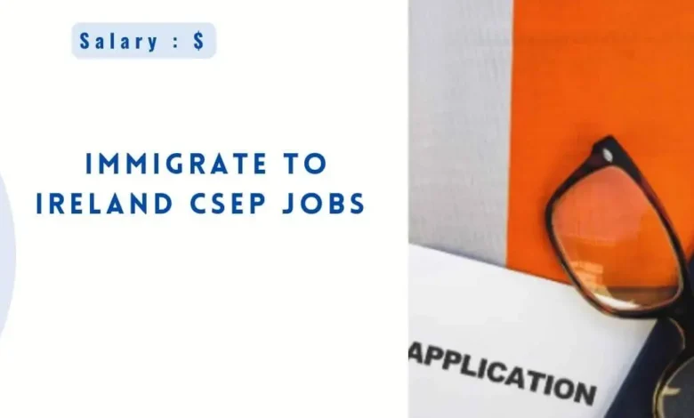 Immigrate to Ireland CSEP Jobs