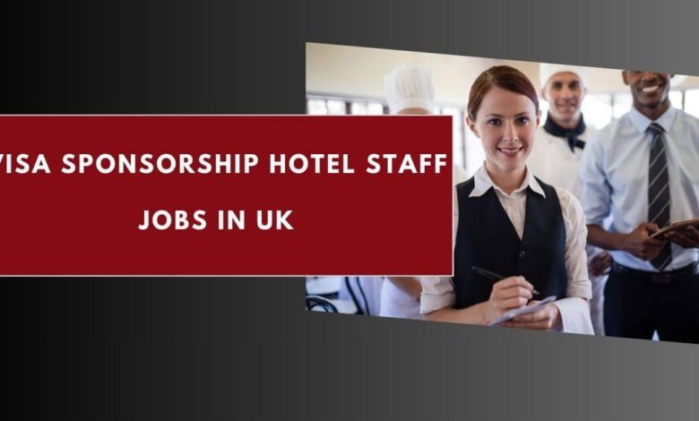 Visa Sponsorship Hotel Staff Jobs in UK