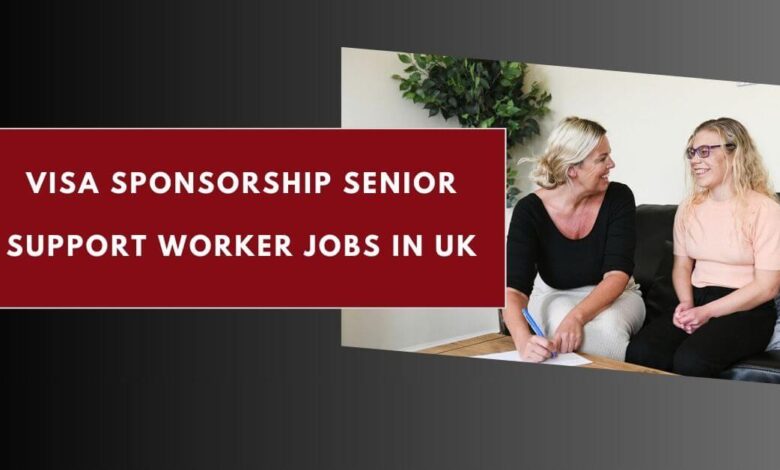 Visa Sponsorship Senior Support Worker Jobs in UK