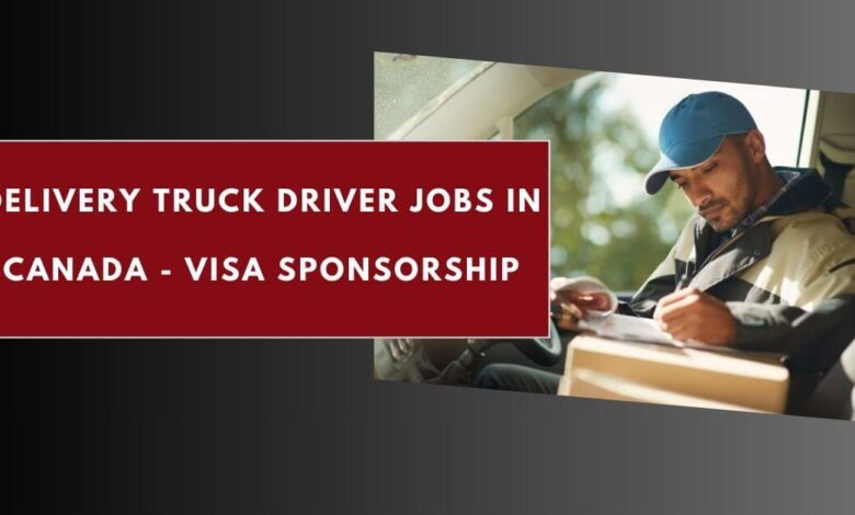 Delivery Truck Driver Jobs in Canada - Visa Sponsorship