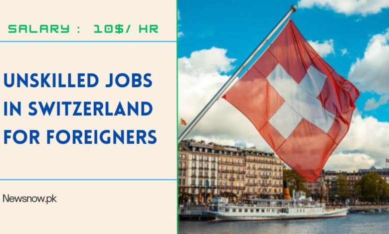 Unskilled Jobs in Switzerland For Foreigners