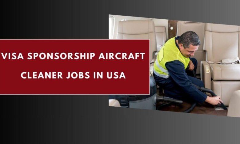 Visa Sponsorship Aircraft Cleaner Jobs in USA