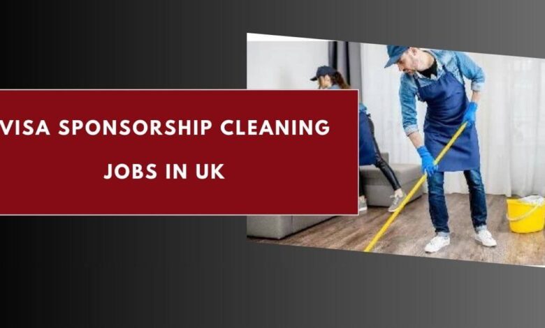 Visa Sponsorship Cleaning Jobs in UK