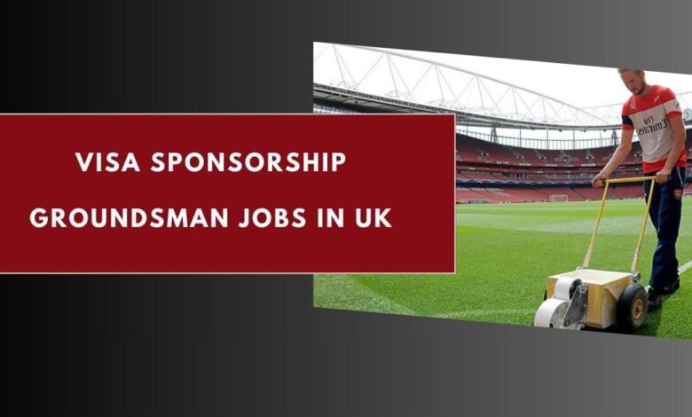 Visa Sponsorship Groundsman Jobs in UK