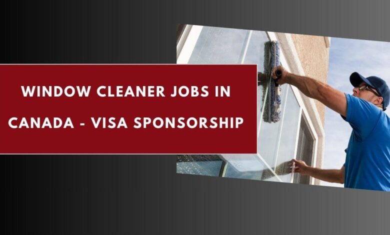 Window Cleaner Jobs in Canada - Visa Sponsorship