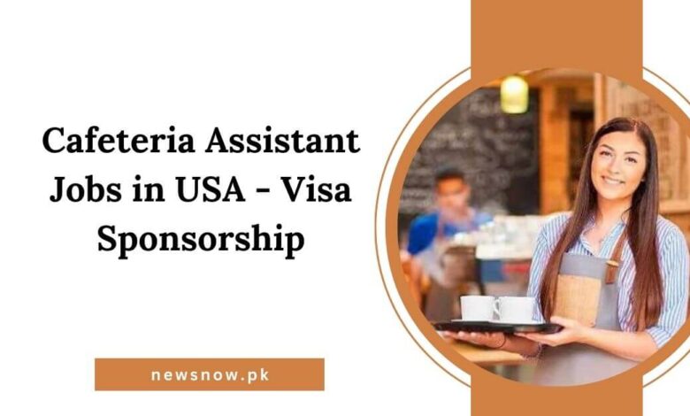 Cafeteria Assistant Jobs in USA - Visa Sponsorship