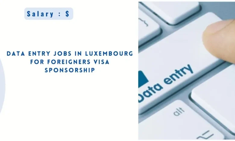 Data Entry Jobs in Luxembourg for Foreigners