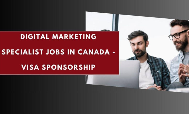 Digital Marketing Specialist Jobs in Canada - Visa Sponsorship