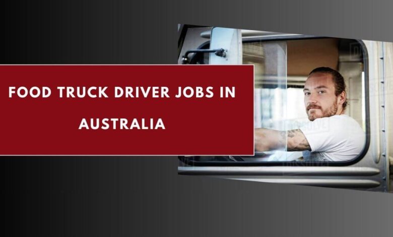 Food Truck Driver Jobs in Australia