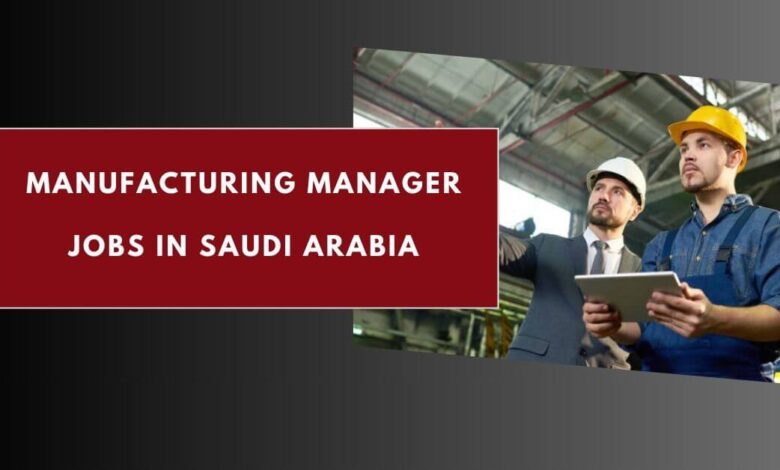 Manufacturing Manager Jobs in Saudi Arabia