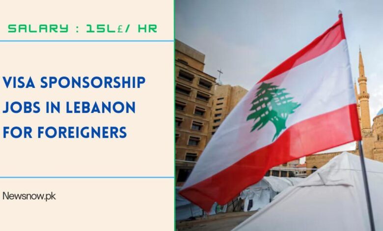 Visa Sponsorship Jobs in Lebanon for Foreigners