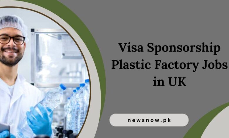 Visa Sponsorship Plastic Factory Jobs in UK