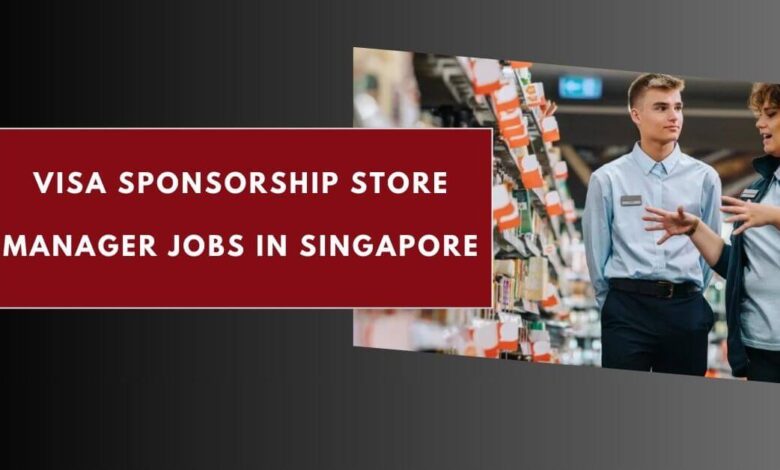 Visa Sponsorship Store Manager Jobs in Singapore