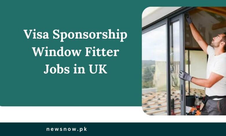 Visa Sponsorship Window Fitter Jobs in UK