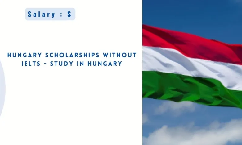 Hungary Scholarships Without IELTS