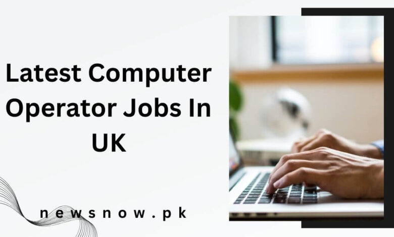 Latest Computer Operator Jobs In UK