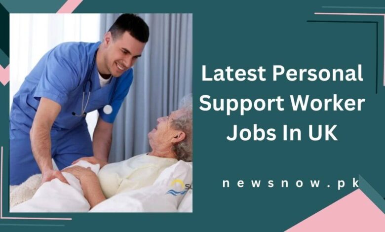 Latest Personal Support Worker Jobs In UK