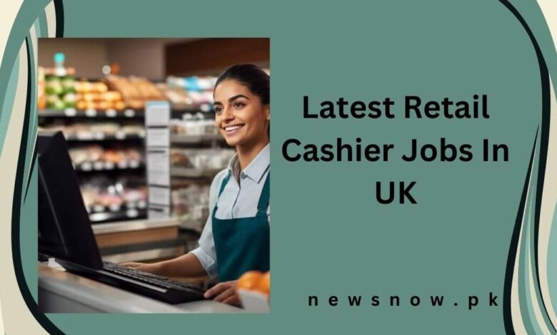 Latest Retail Cashier Jobs In UK