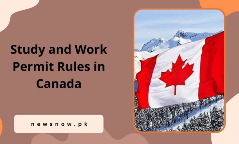 Study and Work Permit Rules in Canada