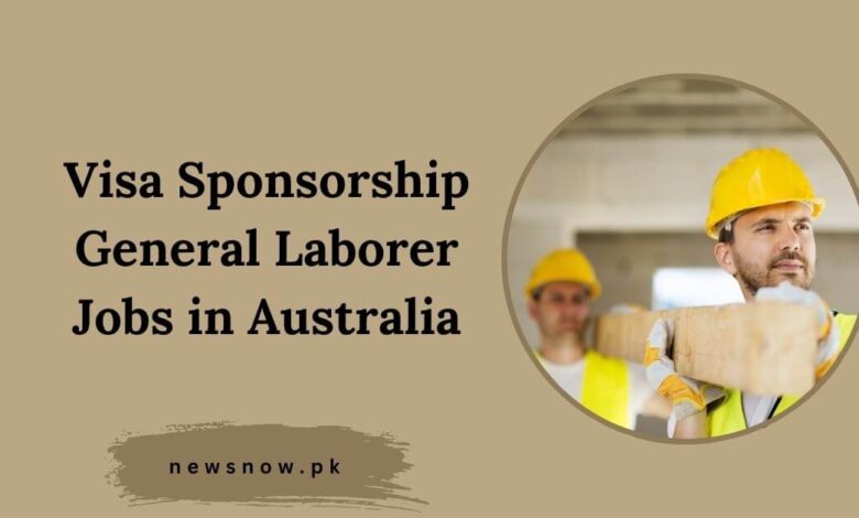 Visa Sponsorship General Laborer Jobs in Australia