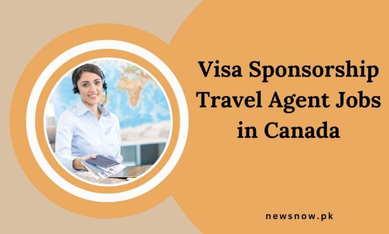 Visa Sponsorship Travel Agent Jobs in Canada