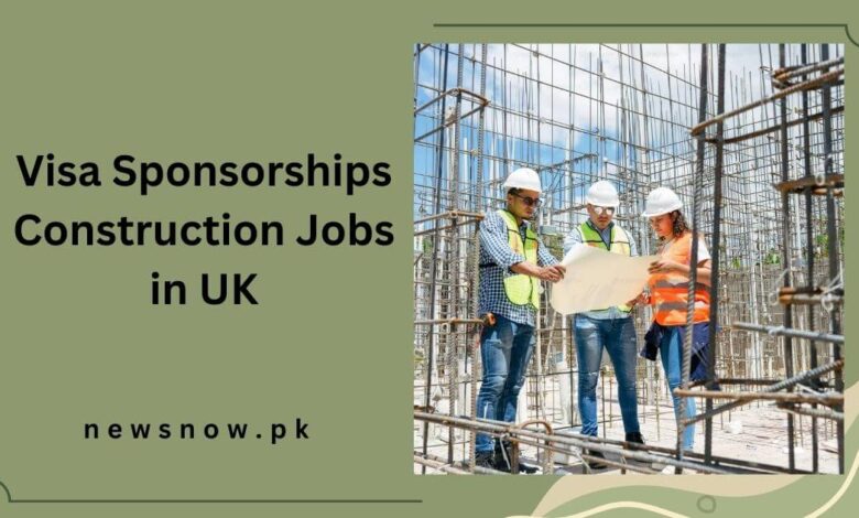 Visa Sponsorships Construction Jobs in UK