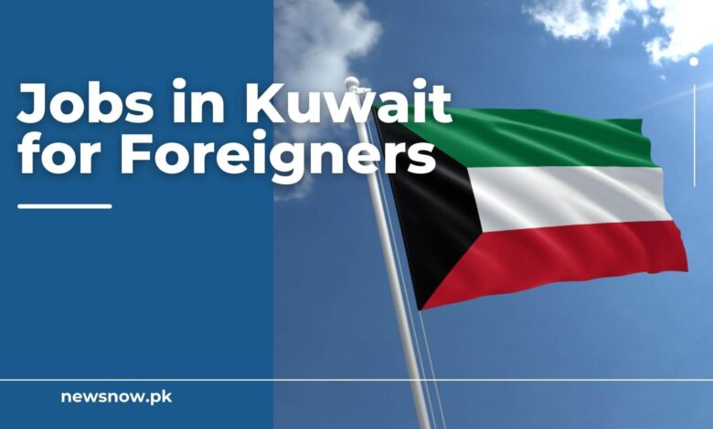 Jobs in Kuwait for Foreigners