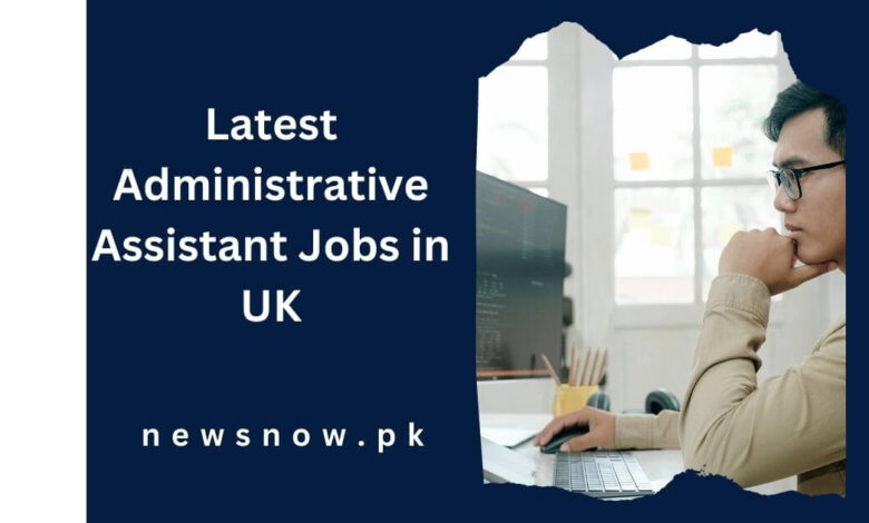 Latest Administrative Assistant Jobs in UK