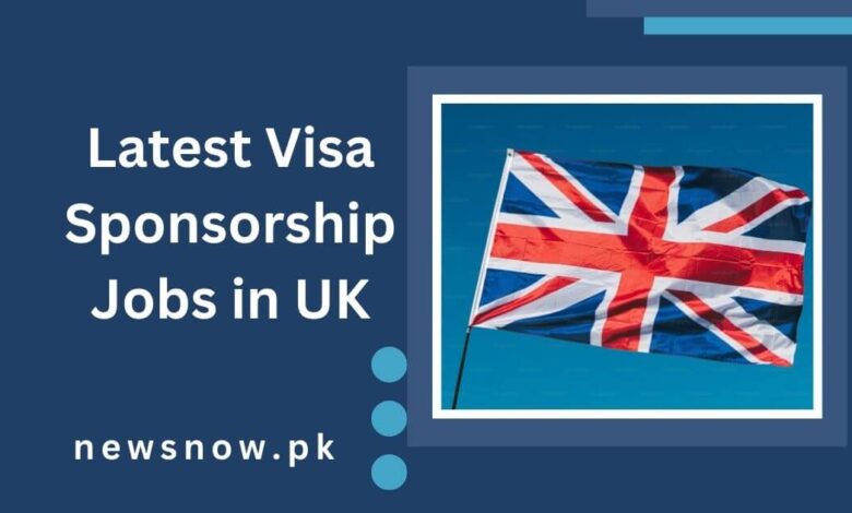 Latest Visa Sponsorship Jobs in UK