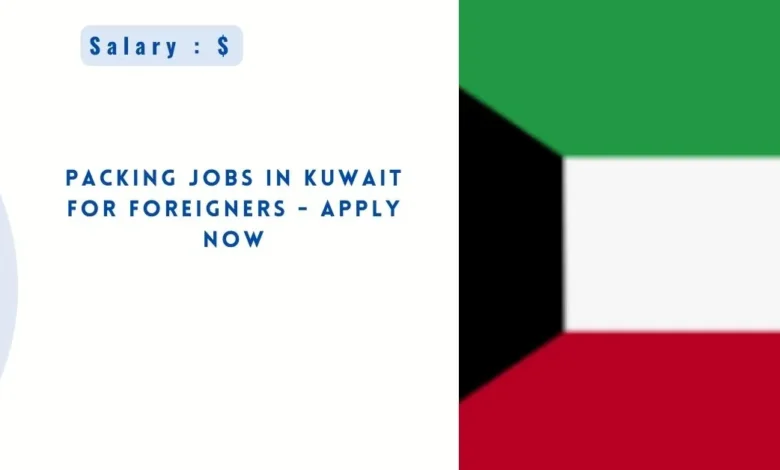 Packing Jobs in Kuwait for Foreigners