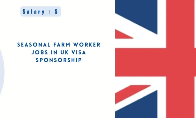 Seasonal Farm Worker Jobs in UK