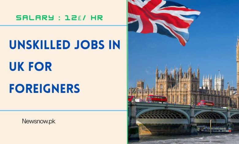 Unskilled Jobs in UK For Foreigners