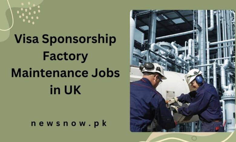 Visa Sponsorship Factory Maintenance Jobs in UK