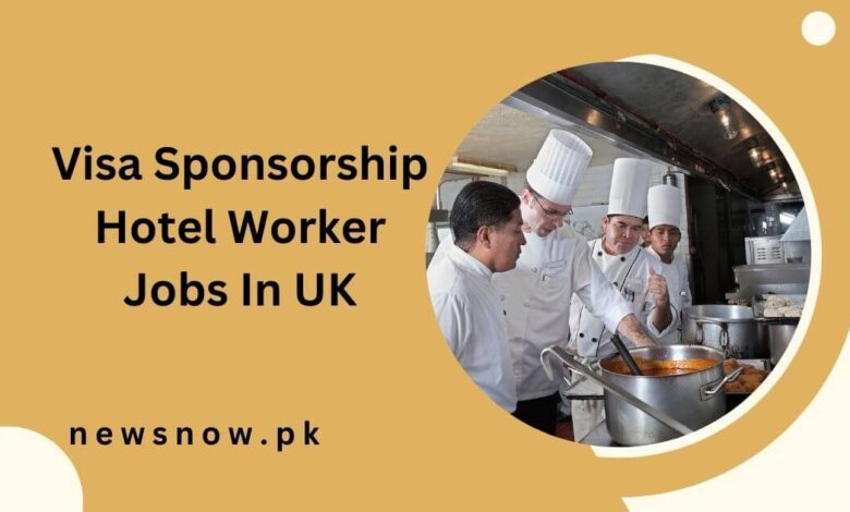 Visa Sponsorship Hotel Worker Jobs In UK