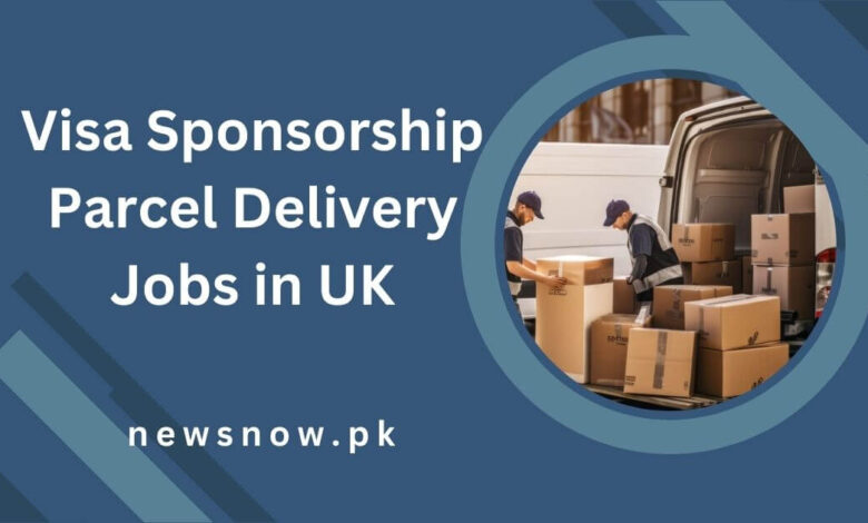 Visa Sponsorship Parcel Delivery Jobs in UK