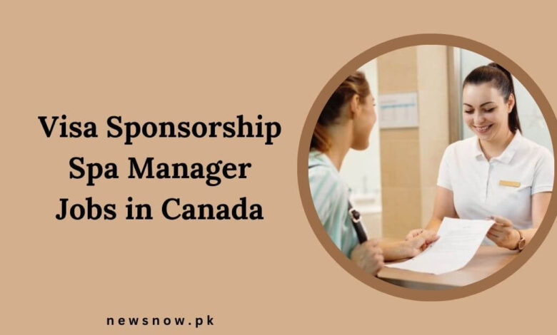 Visa Sponsorship Spa Manager Jobs in Canada